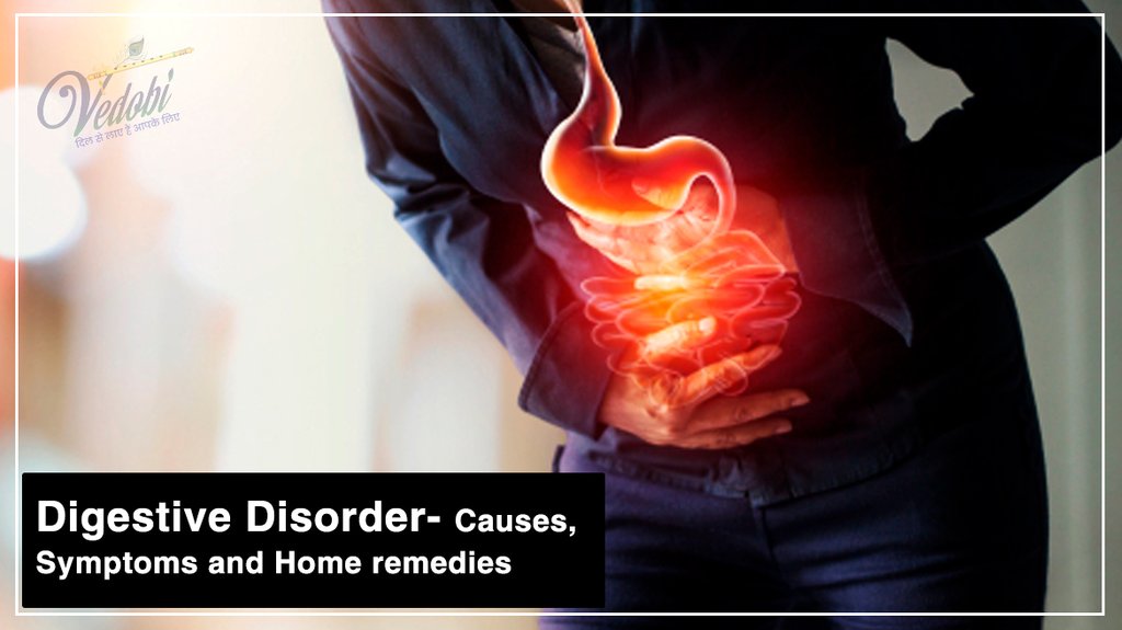 Vedobi - Digestive Disorder- Causes, Symptoms and Home remedies